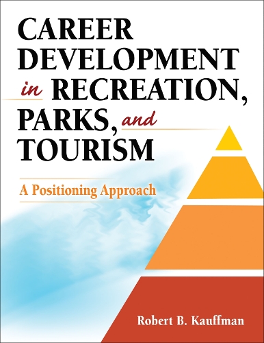 Бумажная книга «Career Development in Recreation, Parks, and Tourism: A Positioning Approach», автор Роберт Б. Кауффман - фото №1