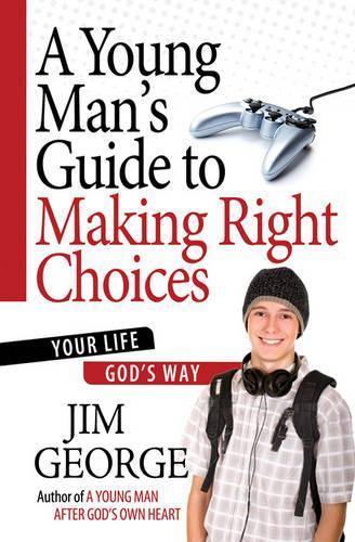 Бумажная книга «A Young Man's Guide to Making Right Choices: Your Life God's Way», автор Джим Джордж - фото №1