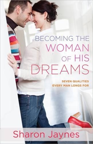 Бумажная книга «Becoming the Woman of His Dreams: Seven Qualities Every Man Longs For», автор Шэрон Джейнс - фото №1