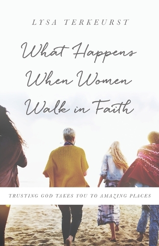 Бумажная книга «What Happens When Women Walk in Faith: Trusting God Takes You to Amazing Places», автор Лайза ТерКерст - фото №1
