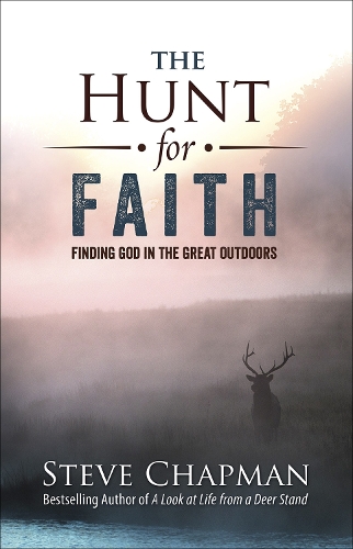 Бумажная книга «The Hunt for Faith: Finding God in the Great Outdoors», автор Стив Чепмен - фото №1