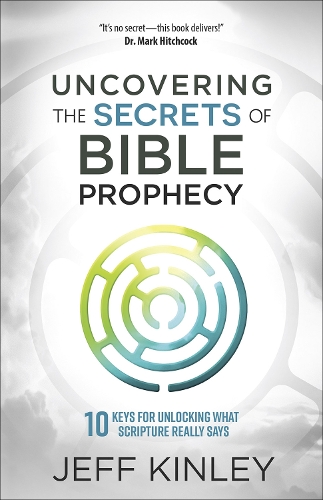 Бумажная книга «Uncovering the Secrets of Bible Prophecy: 10 Keys for Unlocking What Scripture Really Says», автор Джефф Кинли - фото №1