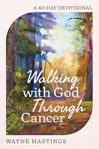 Бумажная книга «Walking with God Through Cancer: A 40-Day Devotional», автор Уэйн Хастингс - фото №1