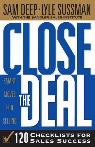 Бумажная книга «Close The Deal: Smart Moves For Selling: 120 Checklists To Help You Close The Very Best Deal», авторов Лайл Сассман, Сэм Дип - фото №1