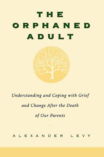 Паперова книга «The Orphaned Adult: Understanding And Coping With Grief And Change After The Death Of Our Parents», автор Александр Леві - фото №1