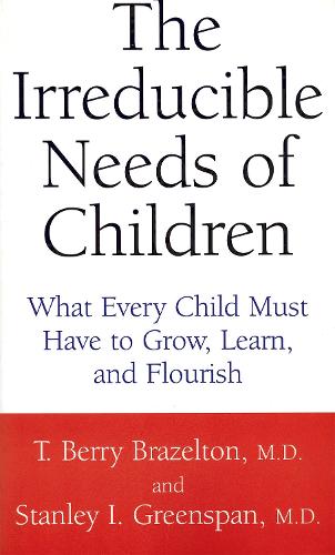 Бумажная книга «The Irreducible Needs Of Children: What Every Child Must Have To Grow, Learn, And Flourish», авторов Стэнли И. Гринспен, Т. Берри Бразелтон - фото №1