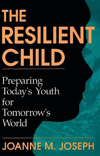 Паперова книга «The Resilient Child: Preparing Today's Youth For Tomorrow's World», автор Джоанна Джозеф - фото №1