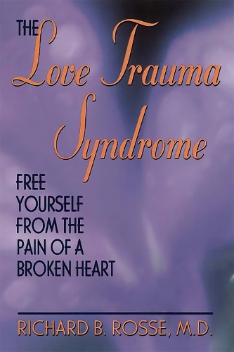 Паперова книга «The Love Trauma Syndrome: Free Yourself From The Pain Of A Broken Heart», автор Річард Б. Россе - фото №1