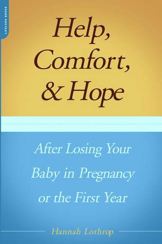 Паперова книга «Help, Comfort, And Hope After Losing Your Baby In Pregnancy Or The First Year», автор Ханна Лотроп - фото №1