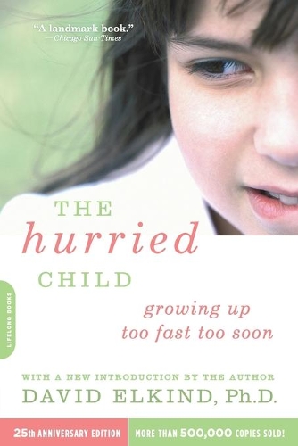 Бумажная книга «The Hurried Child, 25th anniversary edition», автор Дэвид Элкинд - фото №1