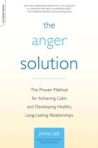 Паперова книга «The Anger Solution: The Proven Method for Achieving Calm and Developing Healthy, Long-Lasting Relationships», автор Джон Лі - фото №1