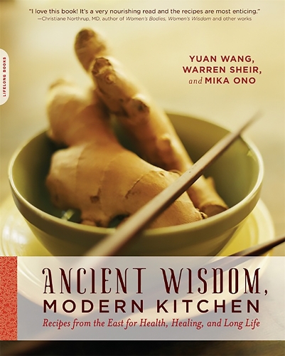 Бумажная книга «Ancient Wisdom, Modern Kitchen: Recipes from the East for Health, Healing, and Long Life», авторов Мика Оно, Уоррен Шейр, Юань Ван - фото №1