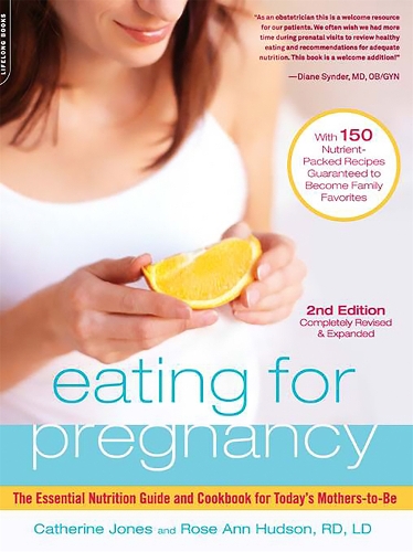 Бумажная книга «Eating for Pregnancy: The Essential Nutrition Guide and Cookbook for Today's Mothers-to-Be», авторов Кэтрин Джонс, Роуз Энн Хадсон - фото №1