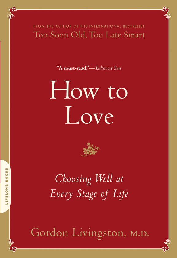Бумажная книга «How to Love. Choosing Well at Every Stage of Life», автор Гордон Ливингстон - фото №1