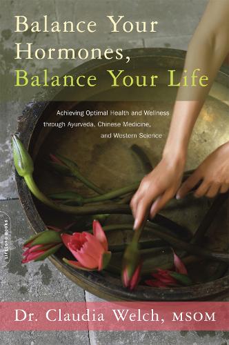 Бумажная книга « Balance Your Hormones, Balance Your Life : Achieving Optimal Health and Wellness through Ayurveda, Chinese Medicine, and Western Science», автор Клаудия Уэлч - фото №1