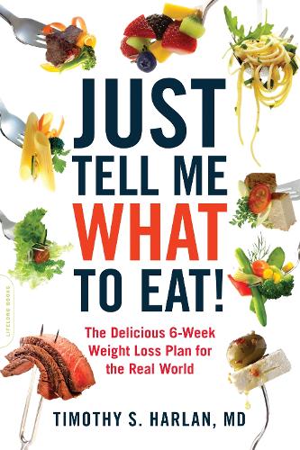 Паперова книга «Just Tell Me What to Eat!: The Delicious 6-Week Weight-Loss Plan for the Real World», автор Тімоті С. Харлан - фото №1