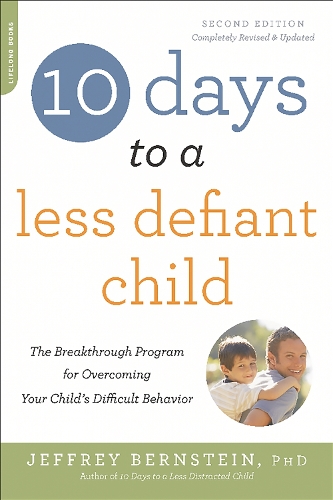 Паперова книга «10 Days to a Less Defiant Child, second edition: The Breakthrough Program for Overcoming Your Child's Difficult Behavior», автор Джеффрі Бернштейн - фото №1