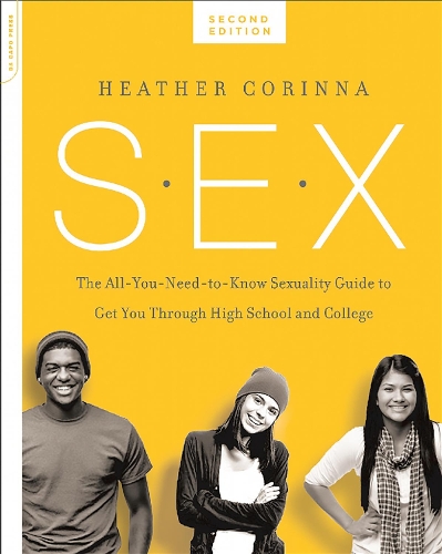 Бумажная книга «S.E.X., second edition: The All-You-Need-To-Know Sexuality Guide to Get You Through Your Teens and Twenties», автор Хизер Коринна - фото №1