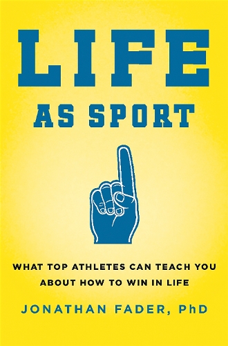 Паперова книга «Life as Sport: What Top Athletes Can Teach You about How to Win in Life», автор Джонатан Фейдер - фото №1