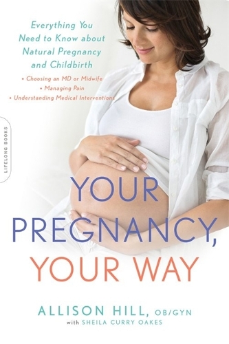 Бумажная книга «Your Pregnancy, Your Way: Everything You Need to Know about Natural Pregnancy and Childbirth», авторов Эллисон Хилл, Шейла Карри Оукс - фото №1