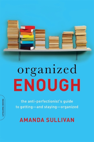 Бумажная книга «Organized Enough: The Anti-Perfectionist's Guide to Getting--and Staying--Organized», автор Аманда Салливан - фото №1