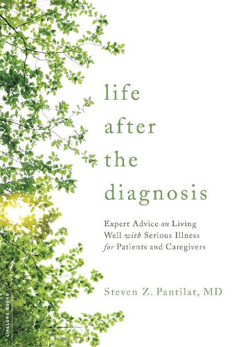 Паперова книга «Life after the Diagnosis: Expert Advice on Living Well with Serious Illness for Patients and Caregivers», автор Стівен З. Пантілат - фото №1