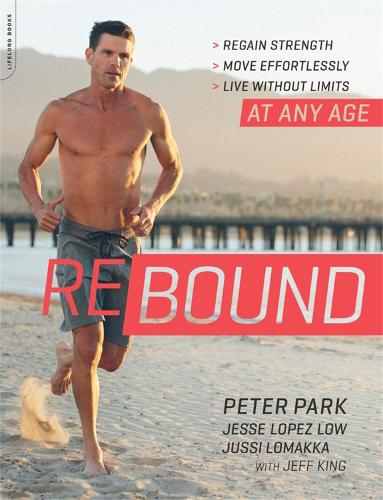 Бумажная книга «Rebound: Regain Strength, Move Effortlessly, Live without Limits—At Any Age», авторов Джефф Кинг, Джесси Лопес Лоу, Юсси Ломакка, Питер Парк - фото №1