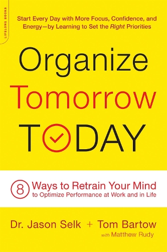 Бумажная книга «Organize Tomorrow Today: 8 Ways to Retrain Your Mind to Optimize Performance at Work and in Life», авторов Джейсон Селк, Мэтью Руди, Том Бартоу - фото №1