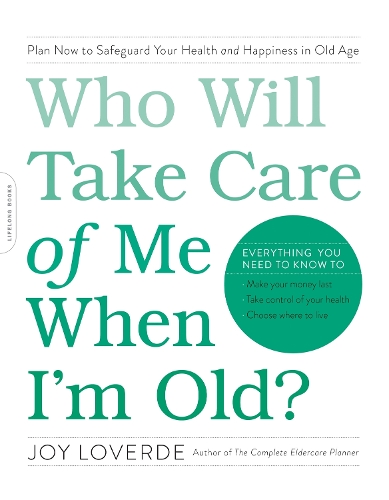 Бумажная книга «Who Will Take Care of Me When I'm Old?: Plan Now to Safeguard Your Health and Happiness in Old Age», автор Джой Ловерде - фото №1