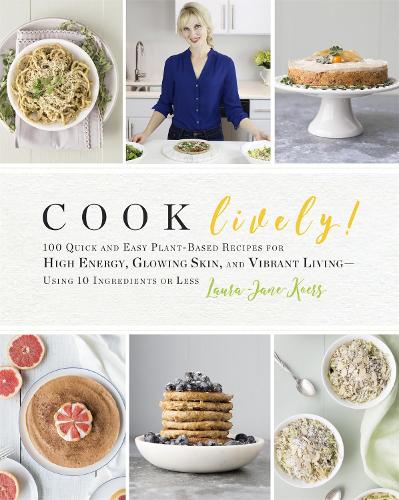 Бумажная книга «Cook Lively!: 100 Quick and Easy Plant-Based Recipes for High Energy, Glowing Skin, and Vibrant Living — Using 10 Ingredients or Less», автор Лора-Джейн Керс - фото №1