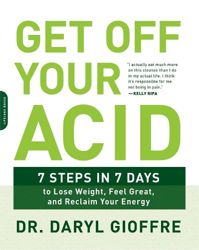 Бумажная книга «Get Off Your Acid: 7 Steps in 7 Days to Lose Weight, Fight Inflammation, and Reclaim Your Health and Energy», автор Дэрил Джиоффре - фото №1