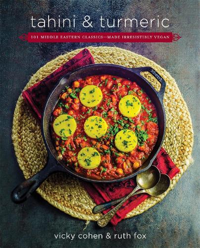 Паперова книга «Tahini and Turmeric: 101 Middle Eastern Classics--Made Irresistibly Vegan», авторів Рут Фокс, Вікі Коен - фото №1
