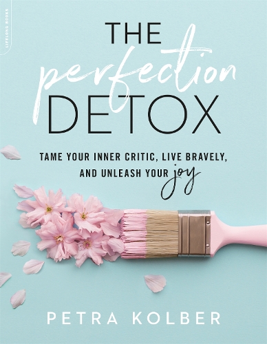 Паперова книга «The Perfection Detox: Tame Your Inner Critic, Live Bravely, and Unleash Your Joy», автор Петра Кольбер - фото №1