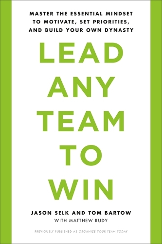Паперова книга «Lead Any Team to Win: Master the Essential Mindset to Motivate, Set Priorities, and Build Your Own Dynasty», авторів Джейсон Селк, Метью Руді, Том Бартов - фото №1