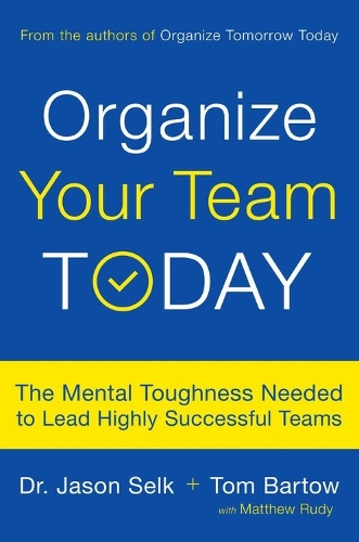 Паперова книга «Organize Your Team Today: The Mental Toughness Needed to Lead Highly Successful Teams», авторів Джейсон Селк, Метью Руді, Том Бартов - фото №1