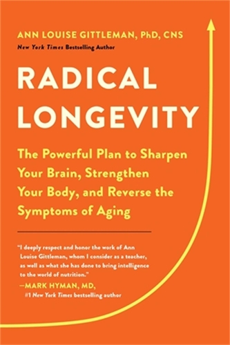Бумажная книга «Radical Longevity: The Powerful Plan to Sharpen Your Brain, Strengthen Your Body, and Reverse the Symptoms of Aging», автор Энн Луиза Гиттлман - фото №1