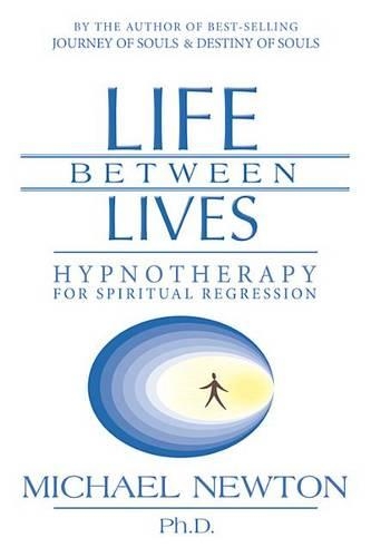 Паперова книга «Life Between Lives: Hypnotherapy for Spiritual Regression», автор Майкл Ньютон - фото №1