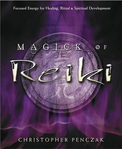 Бумажная книга «Magick of Reiki: Focused Energy for Healing, Ritual and Spiritual Development», автор Кристофер Пенчак - фото №1