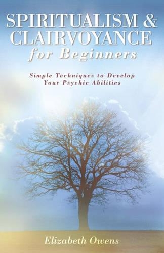 Бумажная книга «Spiritualism and Clairvoyance for Beginners: Simple Techniques to Develop Your Psychic Abilities», автор Элизабет Оуэнс - фото №1