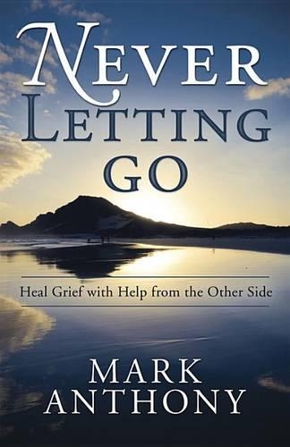 Паперова книга «Never Letting Go: Heal Grief with Help from the Other Side», автор Марк Ентоні - фото №1