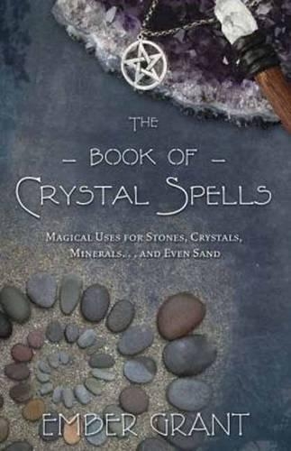 Паперова книга «The Book of Crystal Spells: Magical Uses for Stones, Crystals, Minerals ...and Even Sand», автор Ембер Грант - фото №1