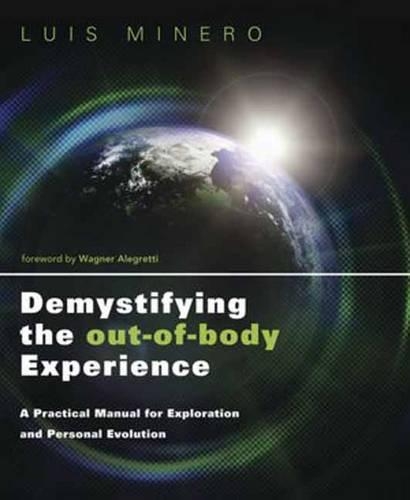 Бумажная книга «Demystifying the Out-of-Body Experience: A Practical Manual for Exploration and Personal Evolution», автор Луис Минеро - фото №1