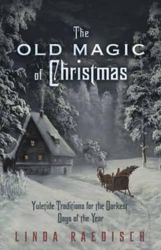 Бумажная книга «Old Magic of Christmas: Yuletide Traditions for the Darkest Days of the Year», автор Линда Рэдиш - фото №1
