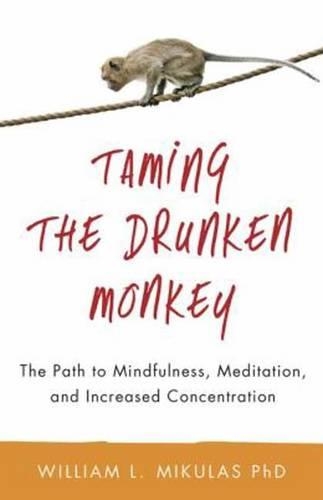 Бумажная книга «Taming the Drunken Monkey: The Path to Mindfulness, Meditation, and Increased Concentration», автор Уильям Микулас - фото №1