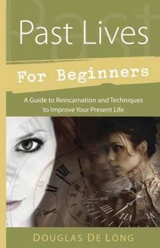 Бумажная книга «Past Lives for Beginners: A Guide to Reincarnation and Techniques to Improve Your Present Life», автор Дуглас де Лонг - фото №1
