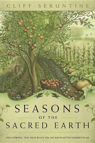 Бумажная книга «Seasons of the Sacred Earth: Following the Old Ways on an Enchanted Homestead», автор Клифф Серунтин - фото №1