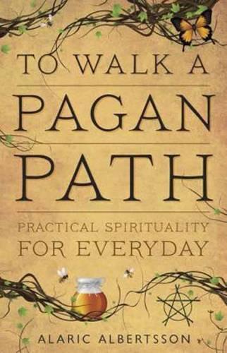 Паперова книга «To Walk a Pagan Path: Practical Spirituality for Every Day», автор Аларік Альбертссон - фото №1
