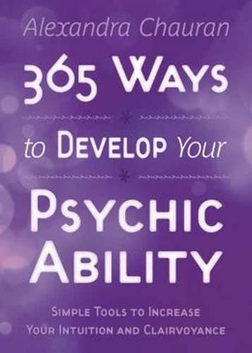 Бумажная книга «365 Ways to Develop Your Psychic Ability: Simple Tools to Increase Your Intuition and Clairvoyance», автор Александра Чауран - фото №1