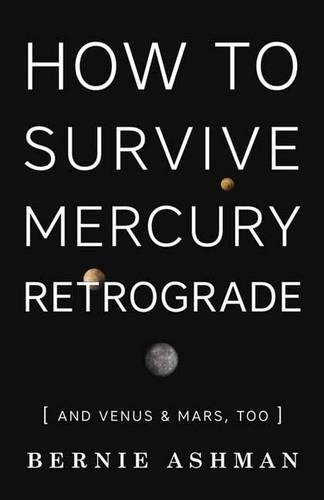 Бумажная книга «How to Survive Mercury Retrograde: And Venus and Mars Too», автор Берни Эшман - фото №1