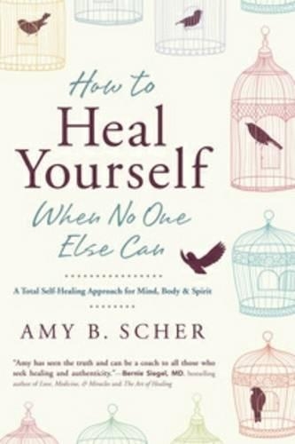 Паперова книга «How to Heal Yourself When No One Else Can: A Total Self-Healing Approach for Mind, Body, and Spirit», автор Емі Б. Шер - фото №1